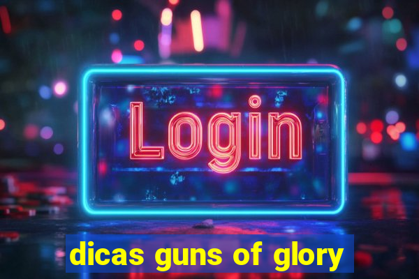 dicas guns of glory