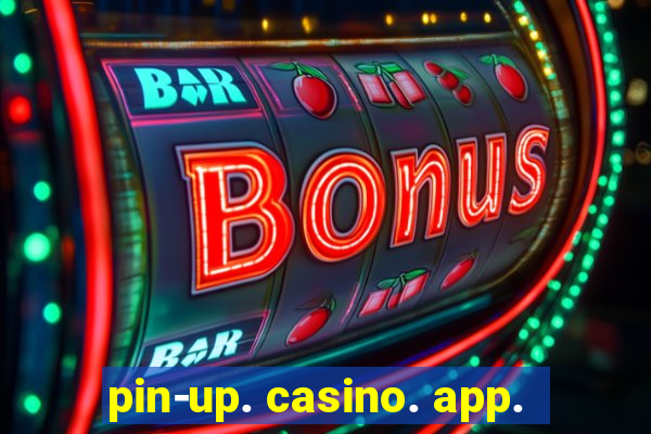 pin-up. casino. app.