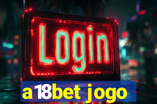 a18bet jogo