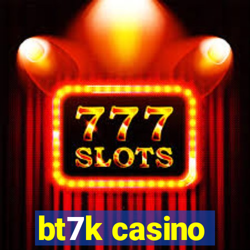 bt7k casino