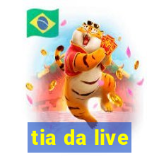 tia da live