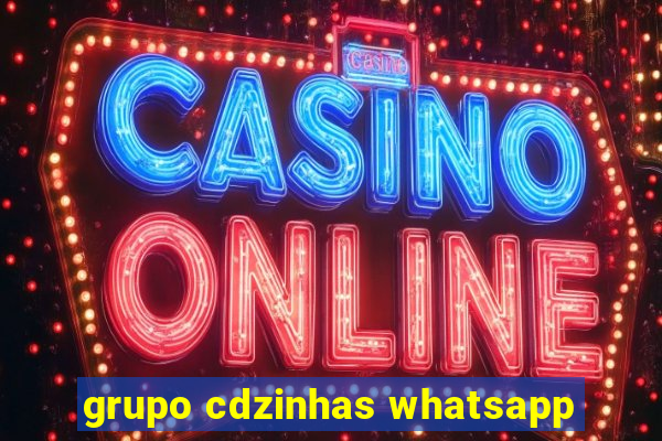 grupo cdzinhas whatsapp