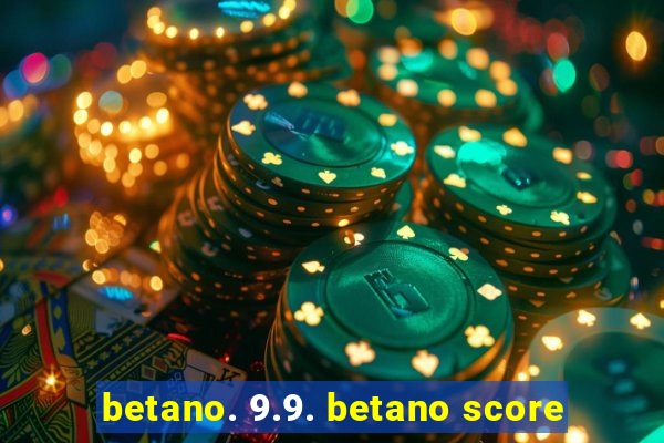 betano. 9.9. betano score