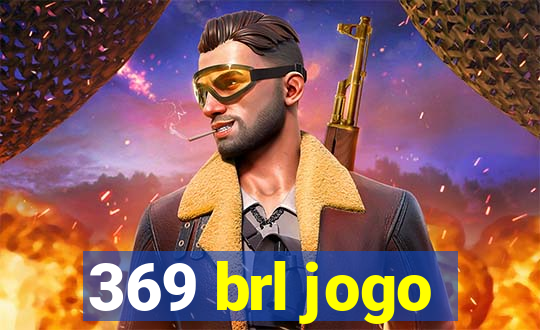 369 brl jogo