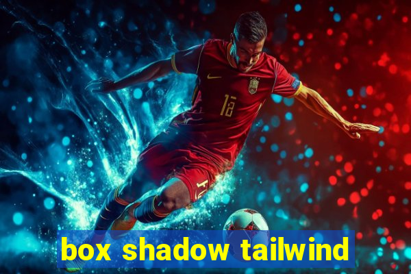 box shadow tailwind