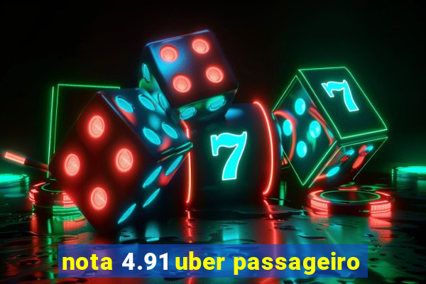 nota 4.91 uber passageiro