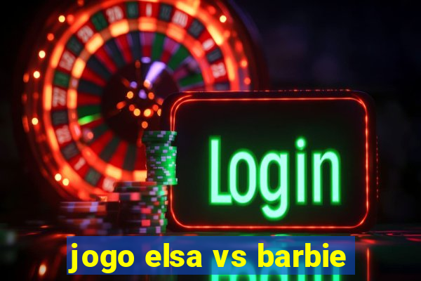 jogo elsa vs barbie