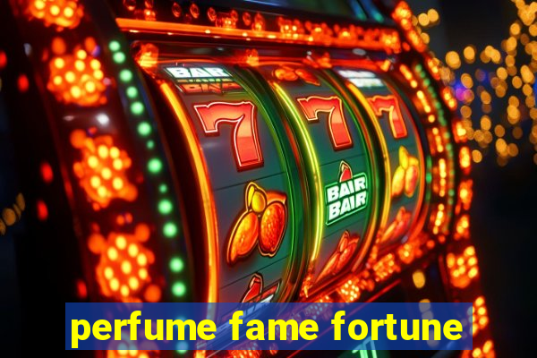 perfume fame fortune