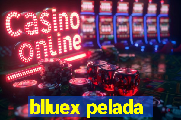 blluex pelada