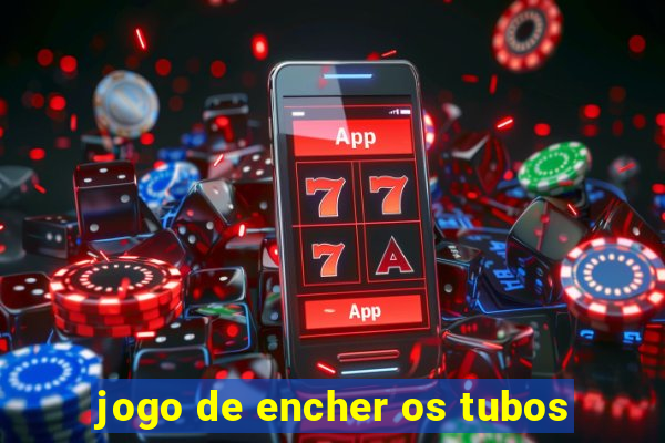 jogo de encher os tubos