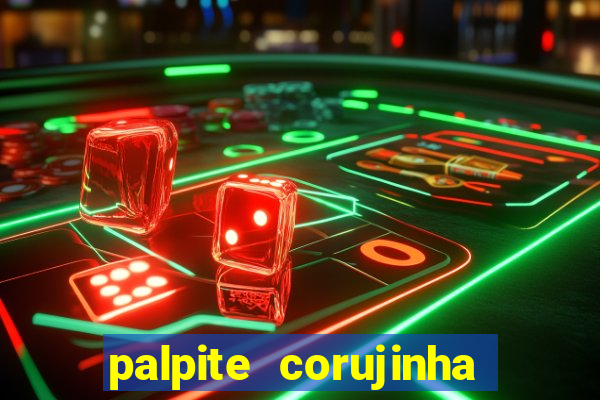 palpite corujinha de hoje