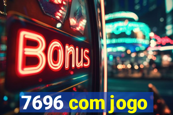 7696 com jogo