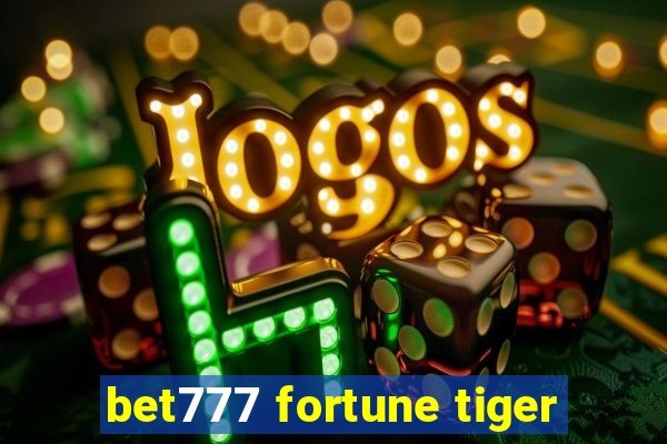 bet777 fortune tiger