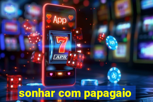 sonhar com papagaio