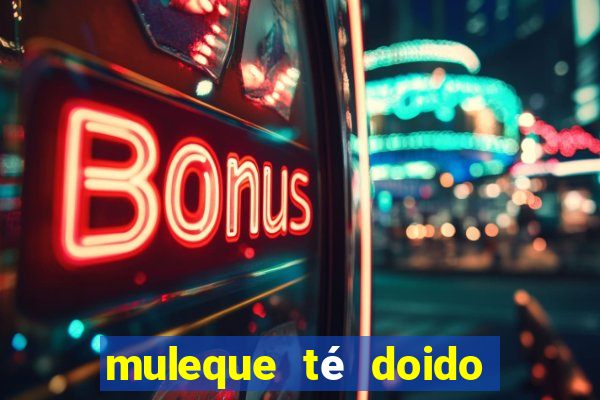 muleque té doido 4 assistir online