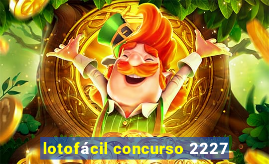 lotofácil concurso 2227