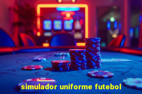 simulador uniforme futebol