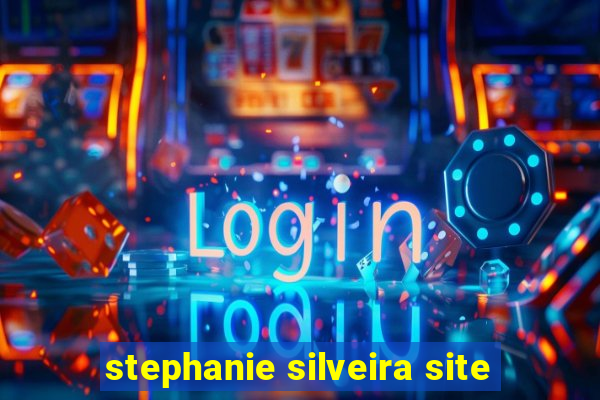 stephanie silveira site