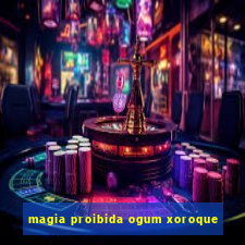 magia proibida ogum xoroque