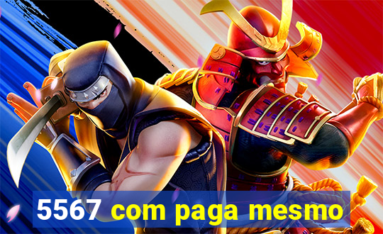 5567 com paga mesmo