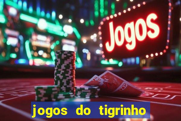 jogos do tigrinho que da bonus no cadastro