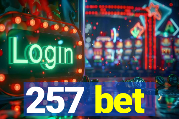 257 bet