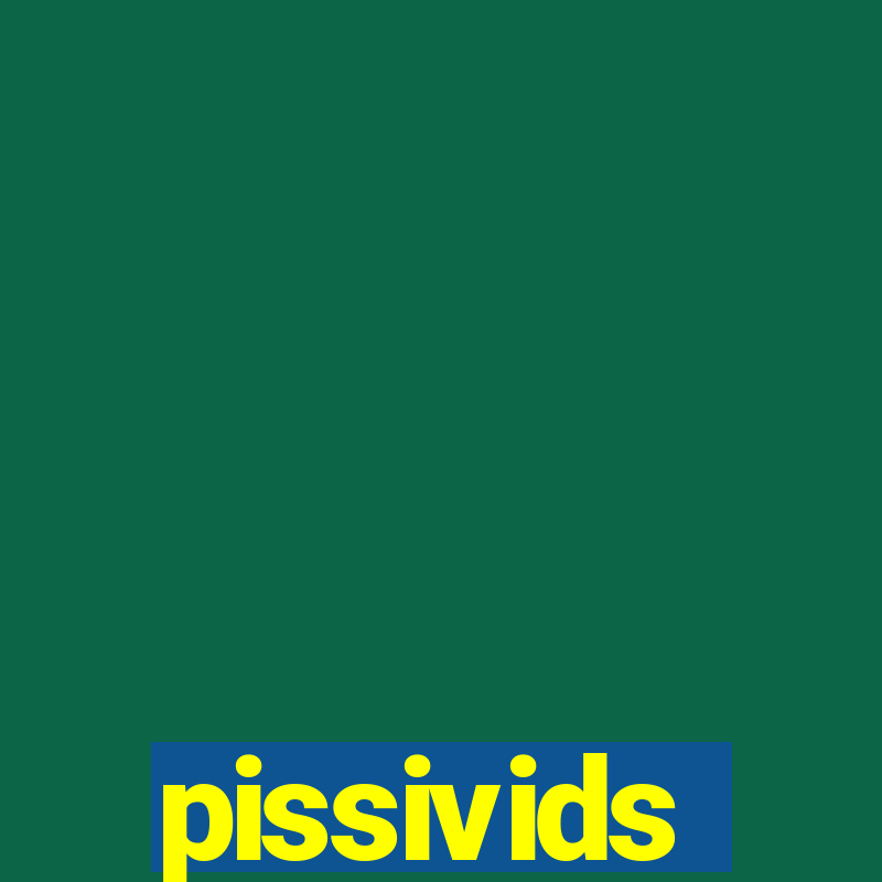 pissivids