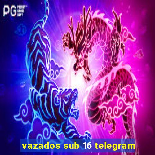 vazados sub 16 telegram