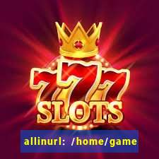 allinurl: /home/game  gamecategoryid=0