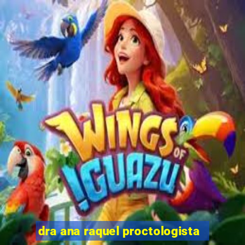 dra ana raquel proctologista