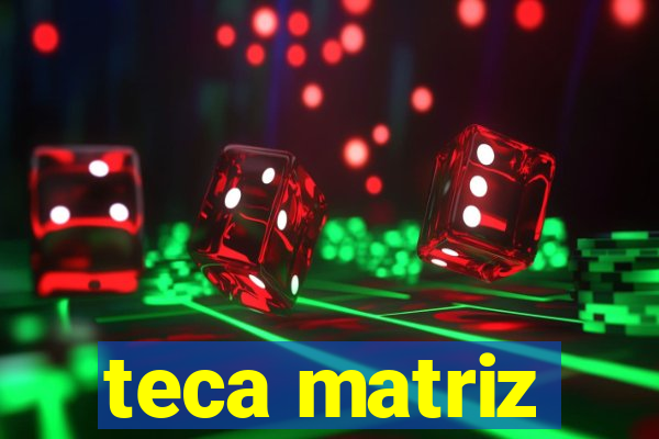 teca matriz