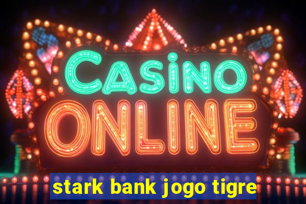 stark bank jogo tigre