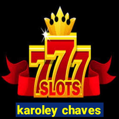 karoley chaves