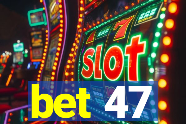 bet 47