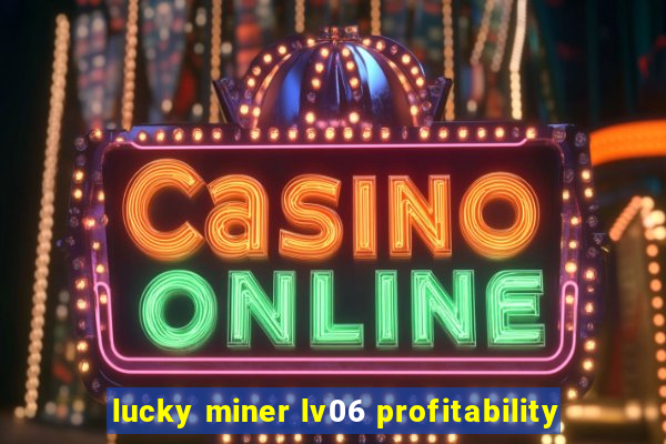 lucky miner lv06 profitability