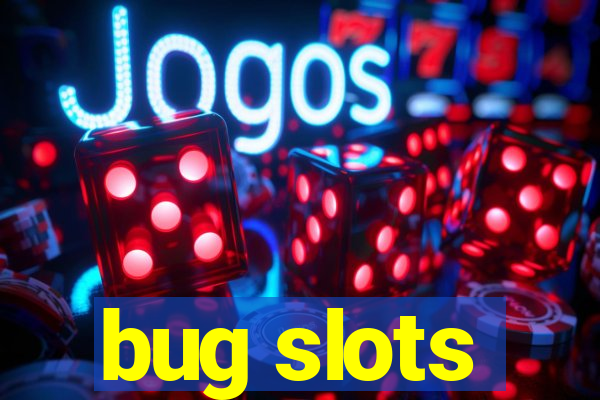 bug slots