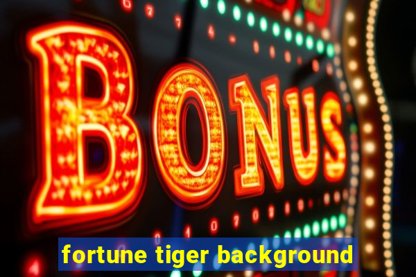 fortune tiger background