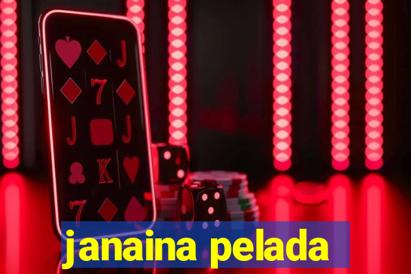 janaina pelada