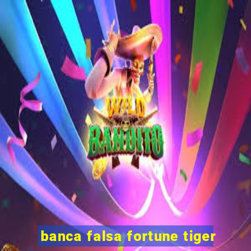 banca falsa fortune tiger