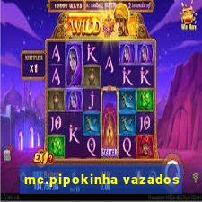 mc.pipokinha vazados