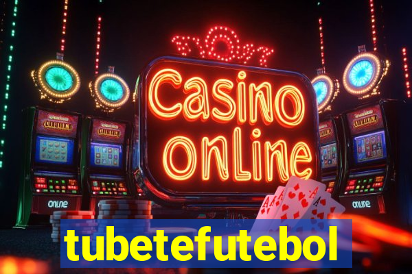 tubetefutebol