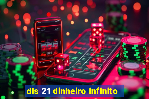 dls 21 dinheiro infinito