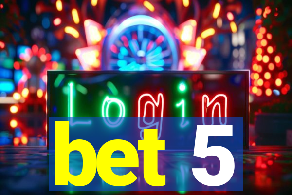 bet 5