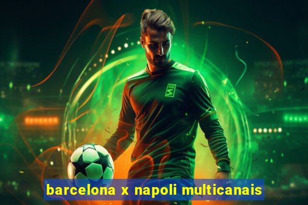 barcelona x napoli multicanais