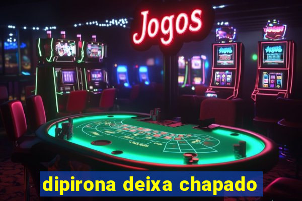 dipirona deixa chapado