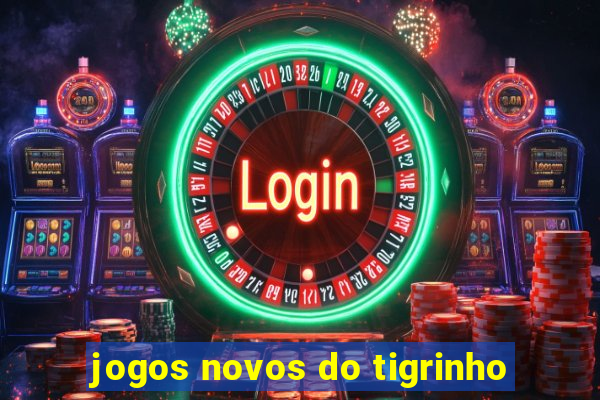 jogos novos do tigrinho