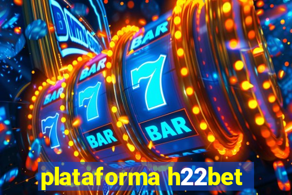 plataforma h22bet