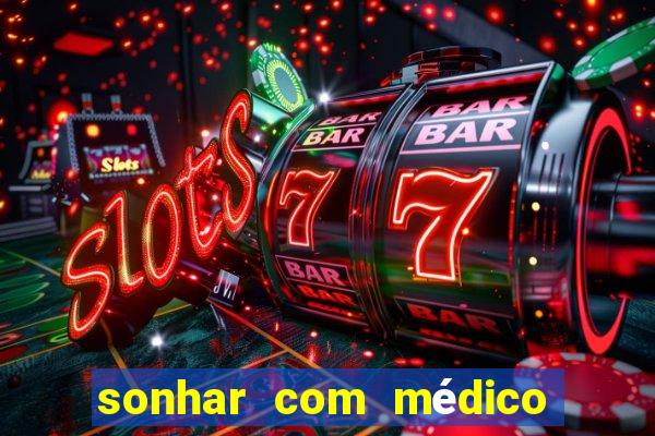 sonhar com médico no jogo do bicho