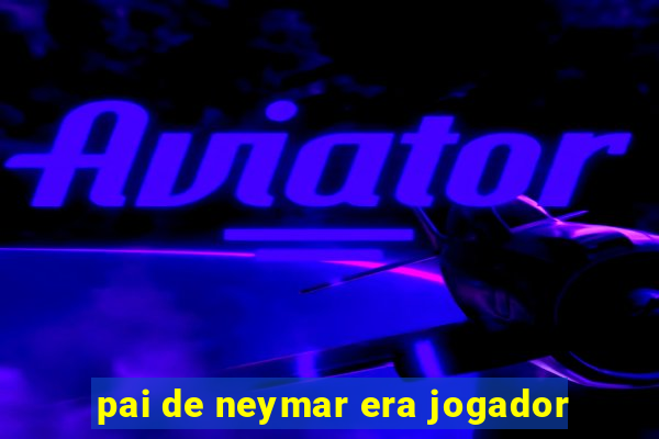 pai de neymar era jogador