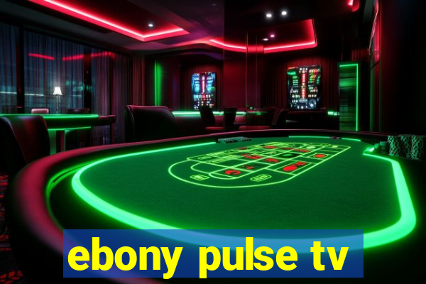 ebony pulse tv